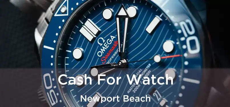  Cash For Watch Newport Beach