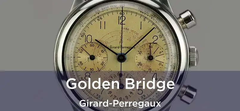  Golden Bridge Girard-Perregaux