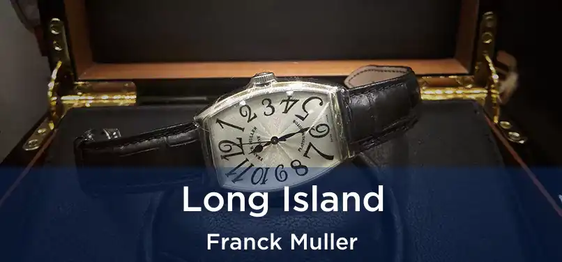  Long Island Franck Muller