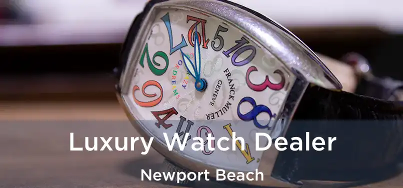 Luxury Watch Dealer Newport Beach